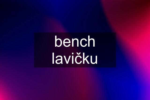 bench lavičku