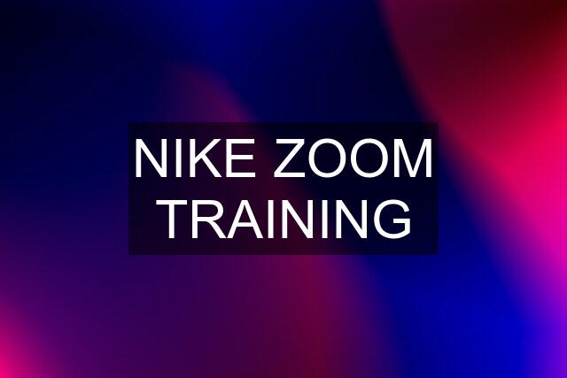 NIKE ZOOM TRAINING