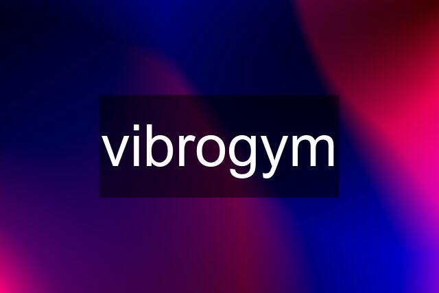 vibrogym