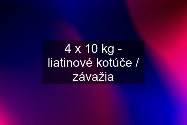 4 x 10 kg - liatinové kotúče / závažia