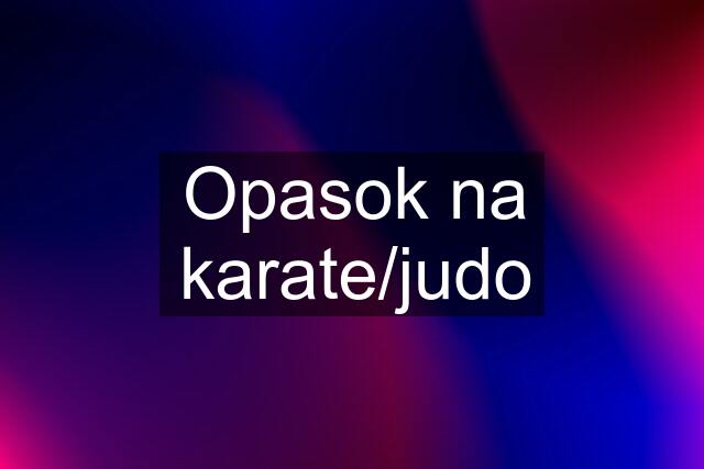 Opasok na karate/judo