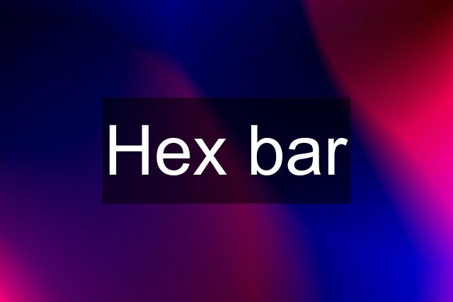 Hex bar