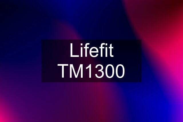 Lifefit TM1300