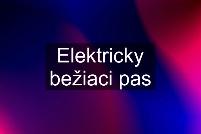 Elektricky bežiaci pas