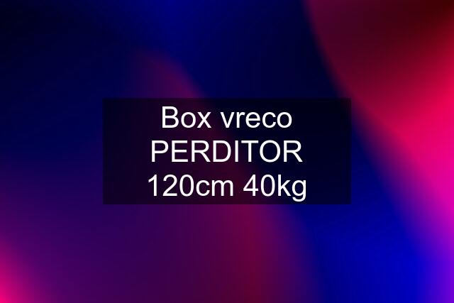 Box vreco PERDITOR 120cm 40kg