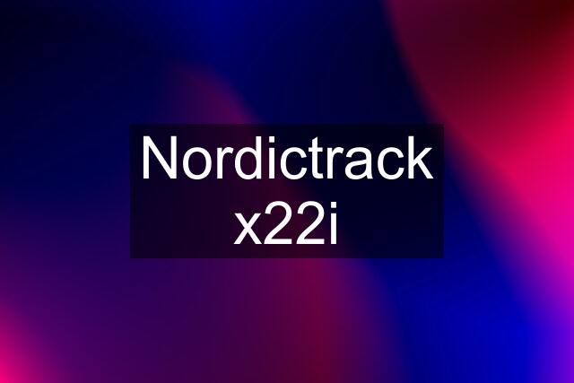 Nordictrack x22i