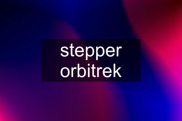 stepper orbitrek