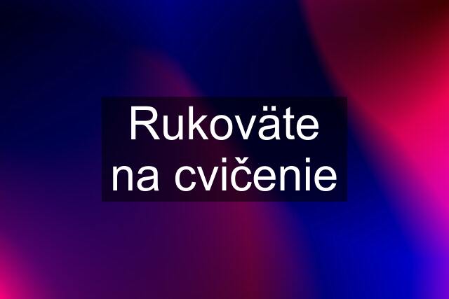 Rukoväte na cvičenie