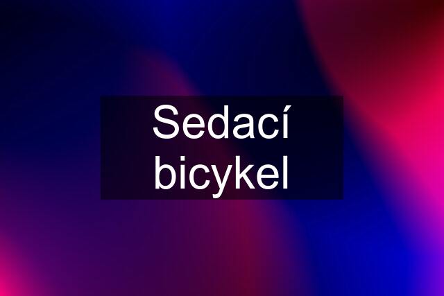 Sedací bicykel