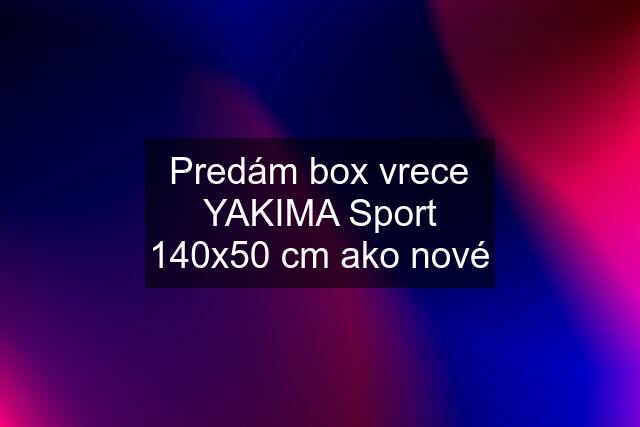 Predám box vrece YAKIMA Sport 140x50 cm ako nové