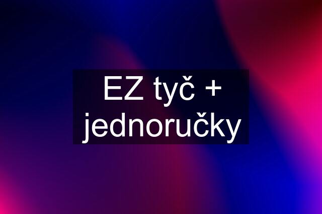 EZ tyč + jednoručky