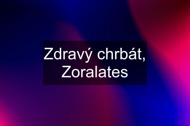 Zdravý chrbát, Zoralates