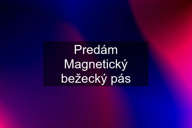 Predám Magnetický bežecký pás