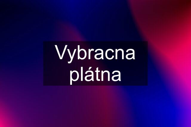 Vybracna plátna