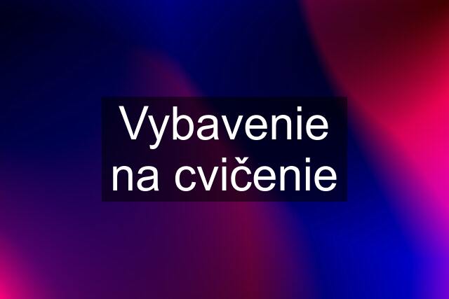 Vybavenie na cvičenie