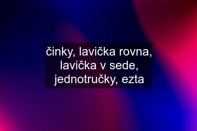 činky, lavička rovna, lavička v sede, jednotručky, ezta