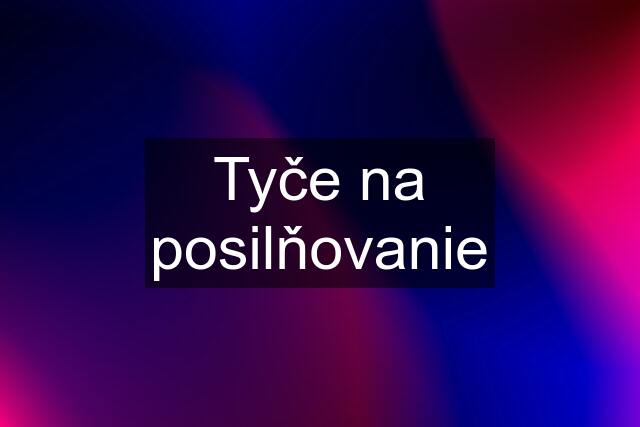 Tyče na posilňovanie