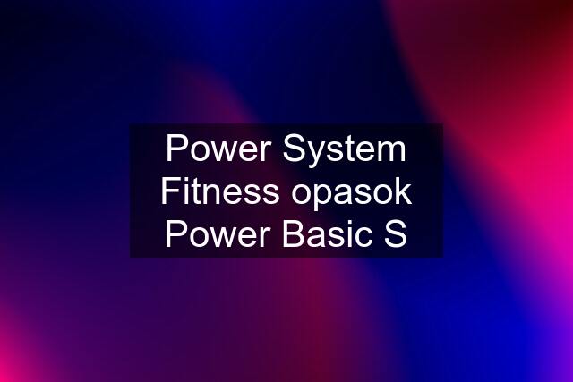 Power System Fitness opasok Power Basic S