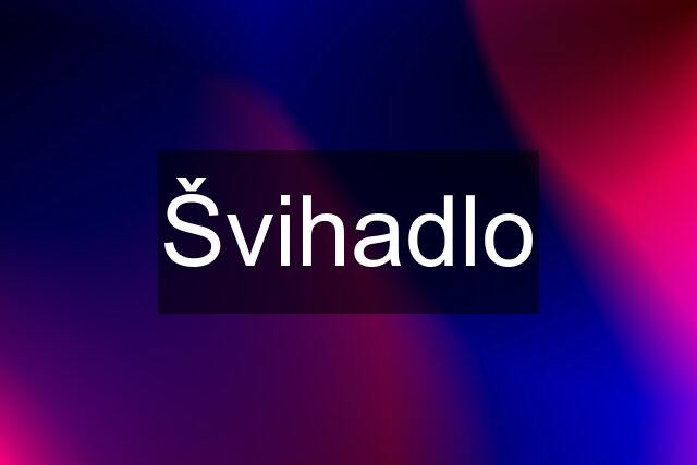 Švihadlo