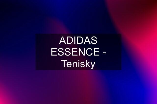 ADIDAS ESSENCE - Tenisky