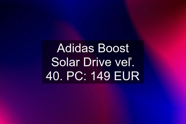 Adidas Boost Solar Drive veľ. 40. PC: 149 EUR