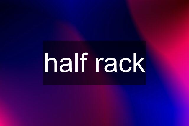 half rack