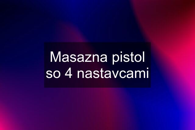 Masazna pistol so 4 nastavcami