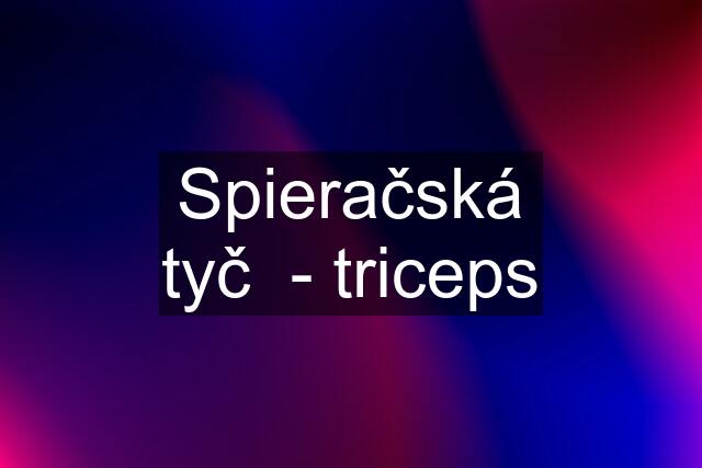 Spieračská tyč  - triceps