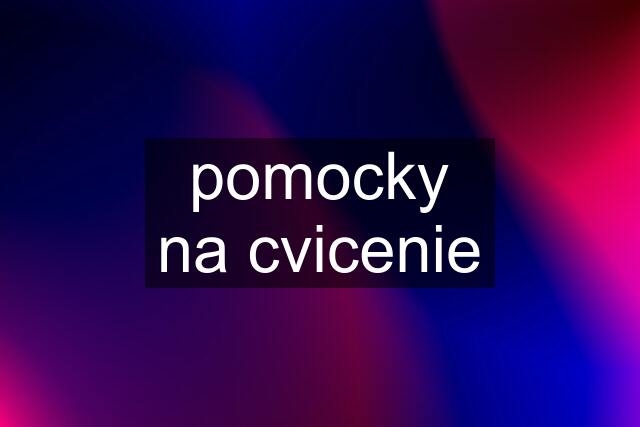 pomocky na cvicenie