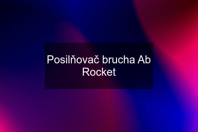 Posilňovač brucha Ab Rocket