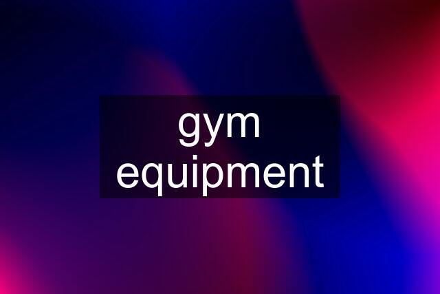 gym equipment