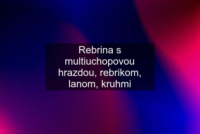 Rebrina s multiuchopovou hrazdou, rebrikom, lanom, kruhmi