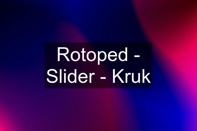 Rotoped - Slider - Kruk