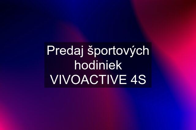 Predaj športových hodiniek VIVOACTIVE 4S