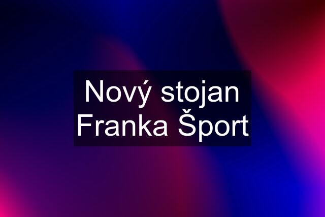 Nový stojan Franka Šport