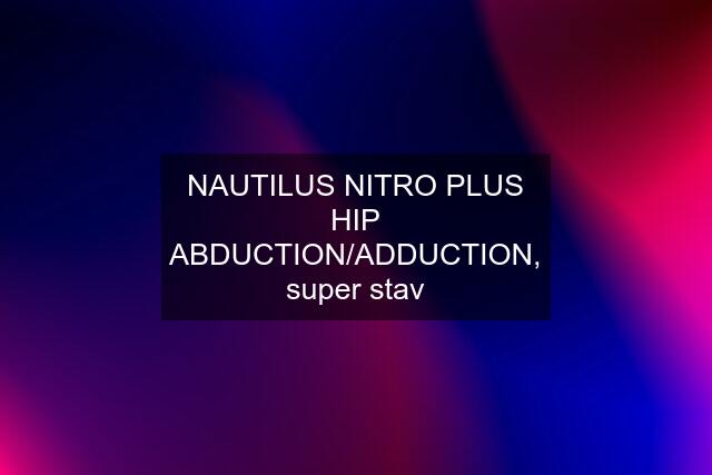 NAUTILUS NITRO PLUS HIP ABDUCTION/ADDUCTION, super stav