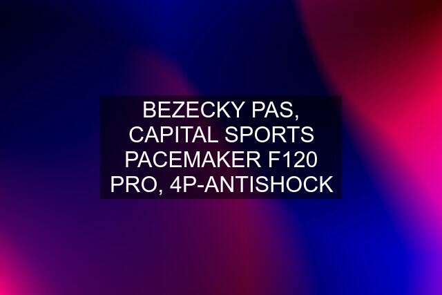 BEZECKY PAS, CAPITAL SPORTS PACEMAKER F120 PRO, 4P-ANTISHOCK