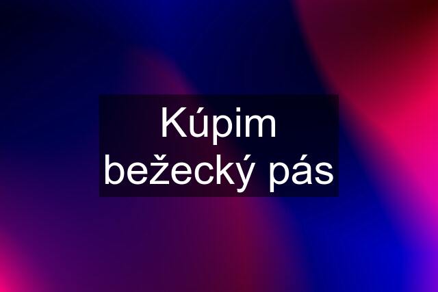 Kúpim bežecký pás