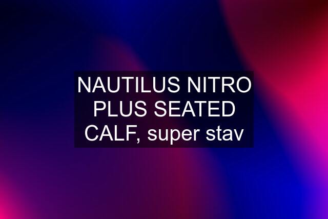 NAUTILUS NITRO PLUS SEATED CALF, super stav