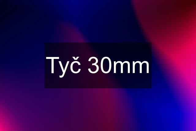 Tyč 30mm