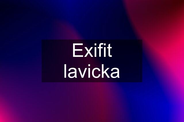 Exifit lavicka