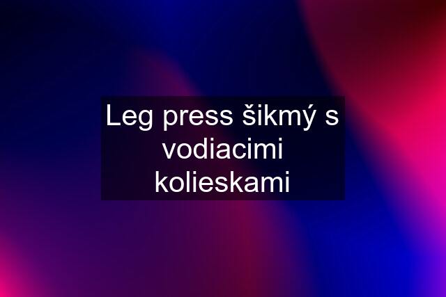 Leg press šikmý s vodiacimi kolieskami