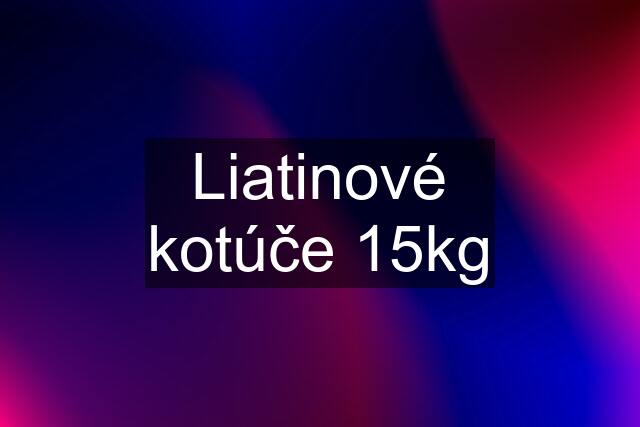 Liatinové kotúče 15kg