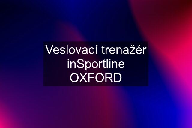 Veslovací trenažér inSportline OXFORD