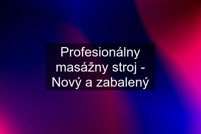 Profesionálny masážny stroj - Nový a zabalený