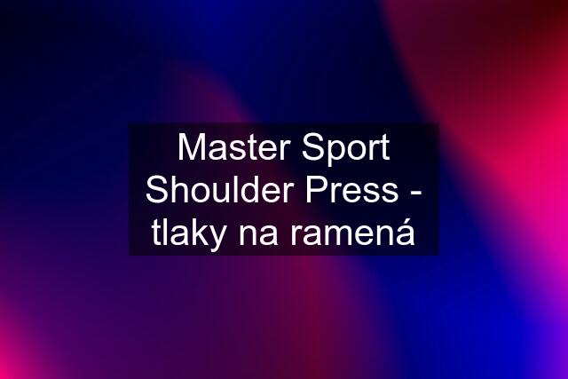 Master Sport Shoulder Press - tlaky na ramená