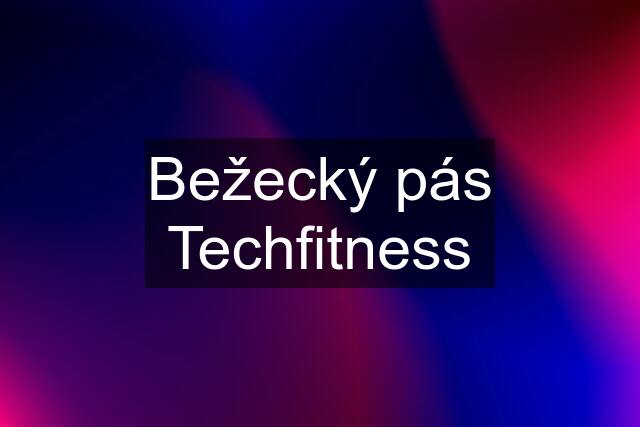 Bežecký pás Techfitness