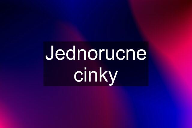 Jednorucne cinky