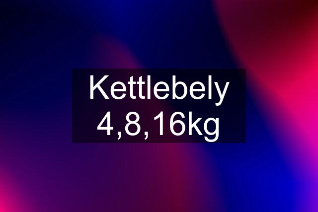 Kettlebely 4,8,16kg