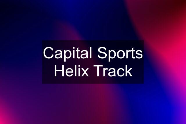 Capital Sports Helix Track